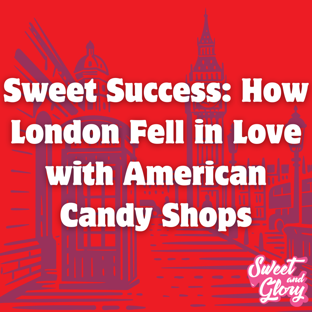 A red background with london streets faded into it with the text 'Sweet Success: How London Fell in Love with American Candy Shops'